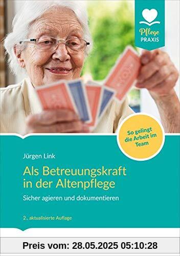 Als Betreuungskraft in der Altenpflege: Sicher agieren und dokumentieren. So gelingt die Arbeit im Team