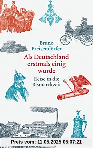 Als Deutschland erstmals einig wurde: Reise in die Bismarckzeit