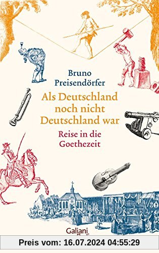 Als Deutschland noch nicht Deutschland war: Eine Reise in die Goethezeit