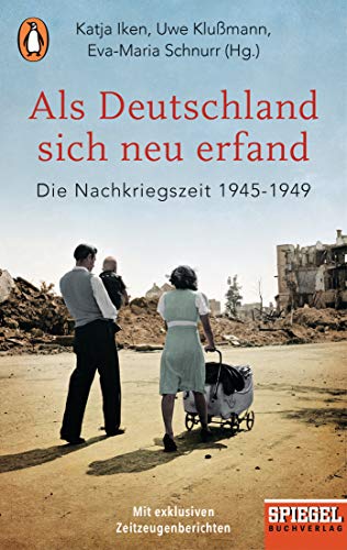 Als Deutschland sich neu erfand: Die Nachkriegszeit 1945-1949 - Ein SPIEGEL-Buch