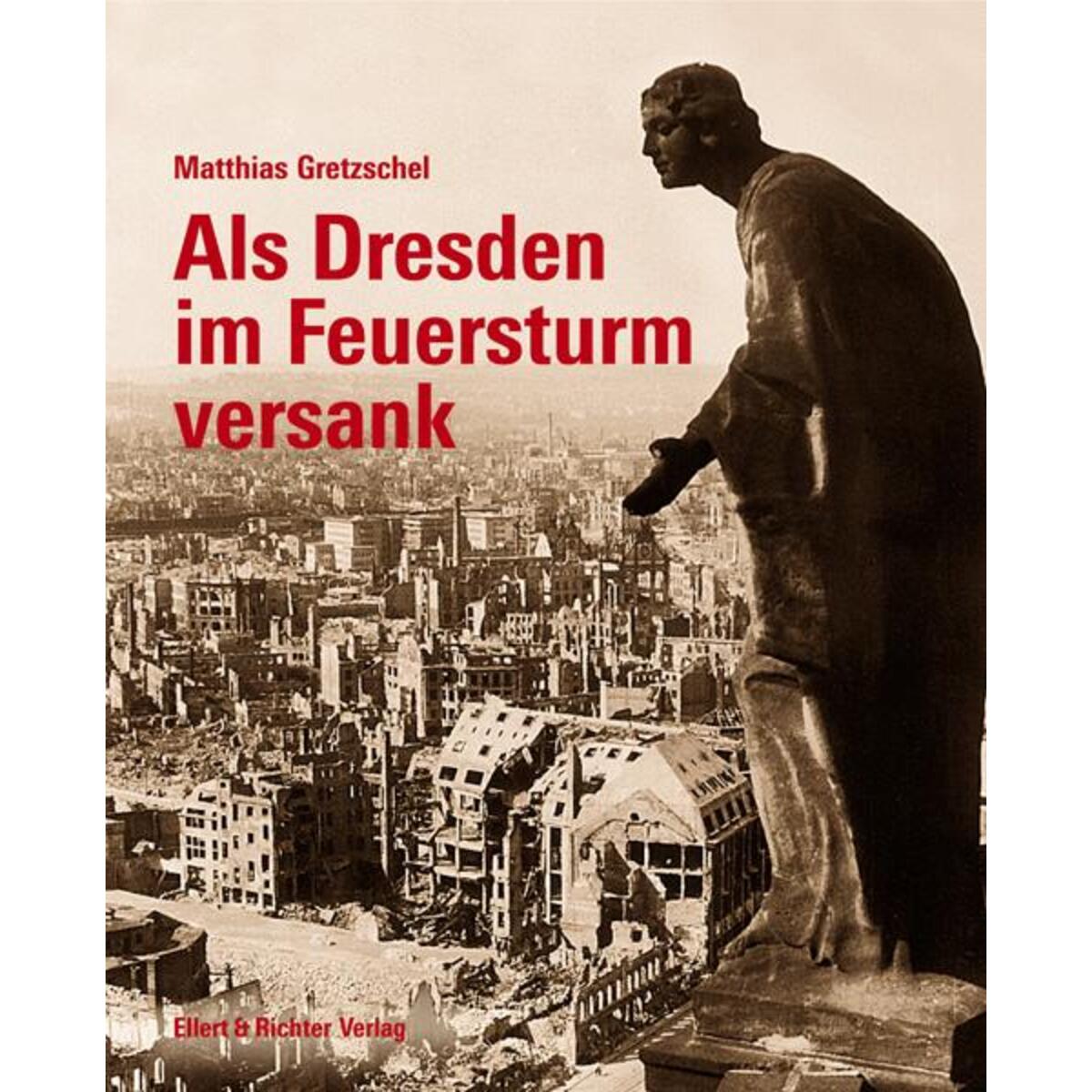 Als Dresden im Feuersturm versank von Ellert & Richter Verlag G