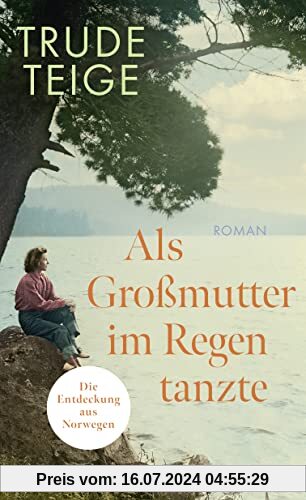 Als Großmutter im Regen tanzte: Roman | Der bewegende Bestseller aus Norwegen um ein unbekanntes Stück deutscher Geschichte