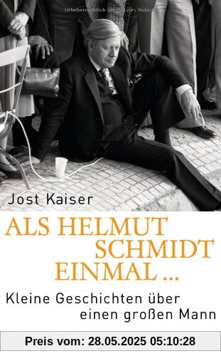 Als Helmut Schmidt einmal ...: Kleine Geschichten über einen großen Mann