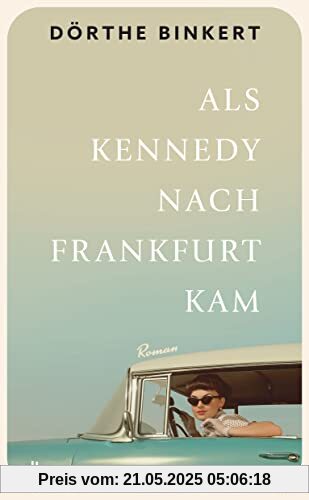 Als Kennedy nach Frankfurt kam: Roman