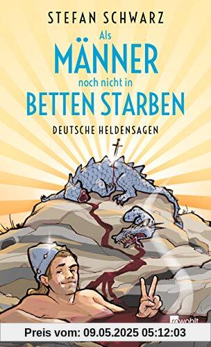 Als Männer noch nicht in Betten starben: Deutsche Heldensagen