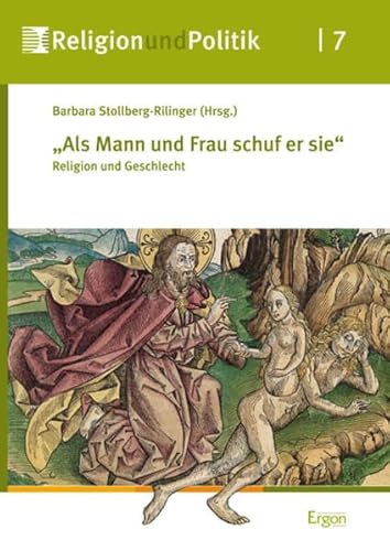 "Als Mann und Frau schuf er sie": Religion und Geschlecht (Religion und Politik) von Ergon Verlag