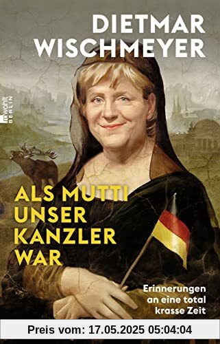 Als Mutti unser Kanzler war: Erinnerungen an eine total krasse Zeit