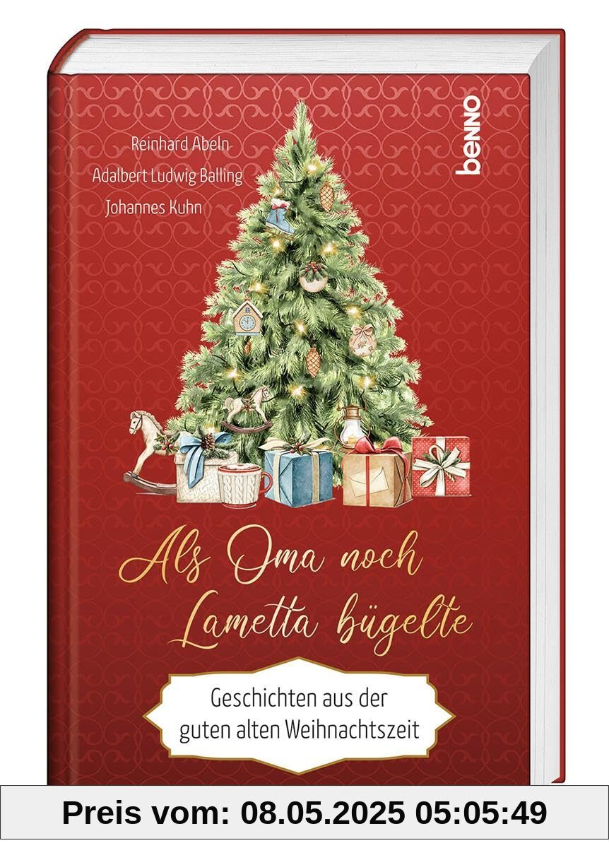 Als Oma noch Lametta bügelte: Geschichten aus der guten alten Weihnachtszeit