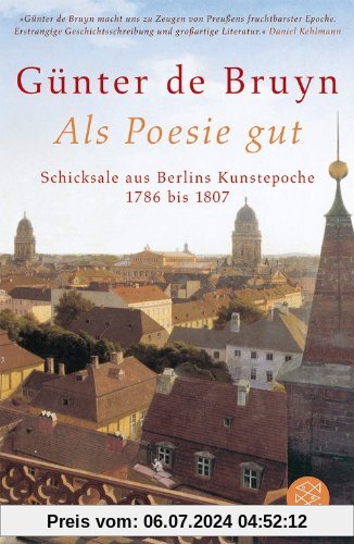 Als Poesie gut:  Schicksale aus Berlins Kunstepoche - 1786 bis 1807