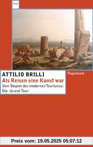 Als Reisen eine Kunst war: Vom Beginn des modernen Tourismus: Die 'Grand Tour' Als Reisen eine Kunst war: Vom Beginn des modernen Tourismus: Die 'Grand Tour'