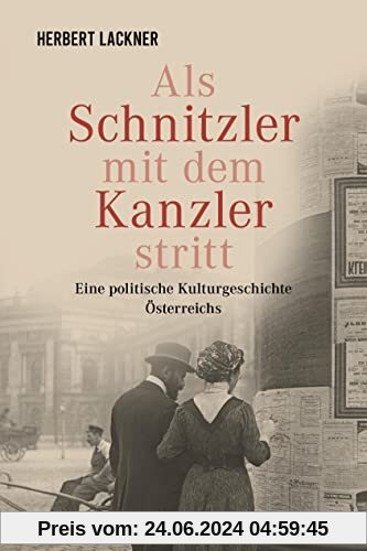 Als Schnitzler mit dem Kanzler stritt: Eine politische Kulturgeschichte Österreichs (Herbert Lackner bei Ueberreuter)