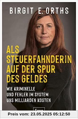 Als Steuerfahnderin auf der Spur des Geldes: Wie Kriminelle und Fehler im System uns Milliarden kosten | Steuerhinterziehung, Cum-Ex-Deals, Clan-Kriminalität, Geldwäsche und Corona-Soforthilfen