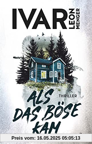 Als das Böse kam: Thriller | »Ivar Leon Menger hat ein selten schönes Stück Spannung geschrieben. Gedankenvoll und elegant und wunderbar eigen.« Melanie Raabe