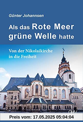 Als das Rote Meer grüne Welle hatte: Von der Nikolaikirche in die Freiheit