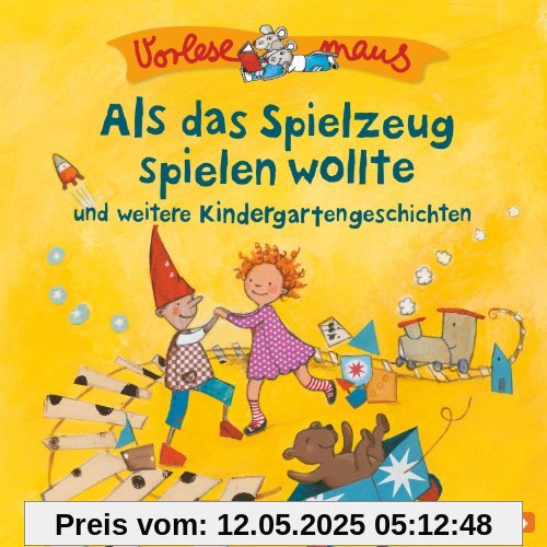 Als das Spielzeug spielen wollte und weitere Kindergartengeschichten: 1 CD (Vorlesemaus)