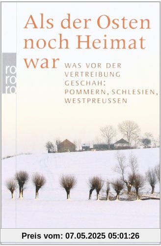 Als der Osten noch Heimat war: Was vor der Vertreibung geschah: Pommern, Schlesien, Westpreußen