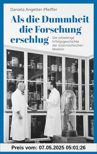 Als die Dummheit die Forschung erschlug: Die schwierige Erfolgsgeschichte der österreichischen Medizin