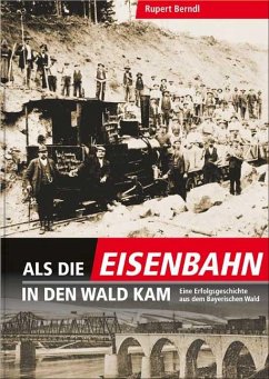 Als die Eisenbahn in den Wald kam von SüdOst Verlag/Auslfg. Gietl