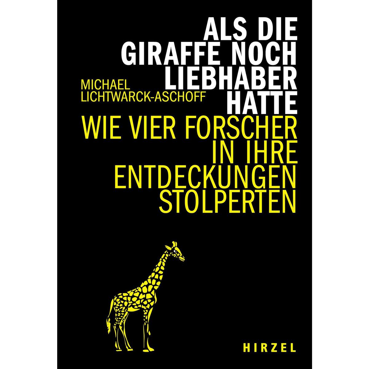 Als die Giraffe noch Liebhaber hatte von Hirzel S. Verlag