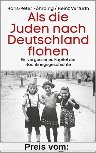 Als die Juden nach Deutschland flohen: Ein vergessenes Kapitel der Nachkriegsgeschichte