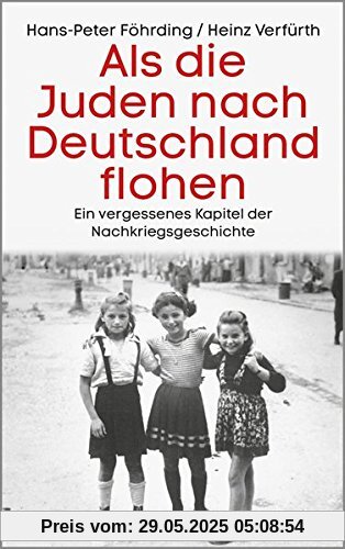 Als die Juden nach Deutschland flohen: Ein vergessenes Kapitel der Nachkriegsgeschichte Als die Juden nach Deutschland flohen: Ein vergessenes Kapitel der Nachkriegsgeschichte