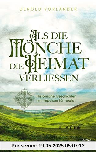 Als die Mönche die Heimat verließen: Historische Geschichten mit Impulsen für heute Als die Mönche die Heimat verließen: Historische Geschichten mit Impulsen für heute
