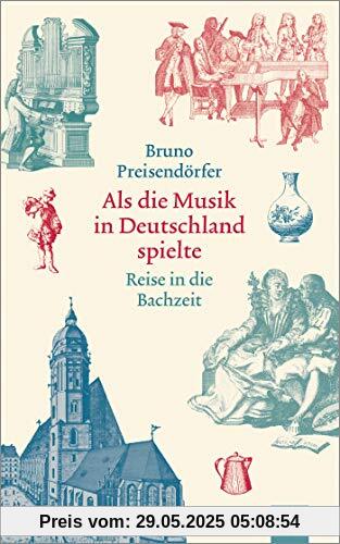 Als die Musik in Deutschland spielte: Reise in die Bachzeit