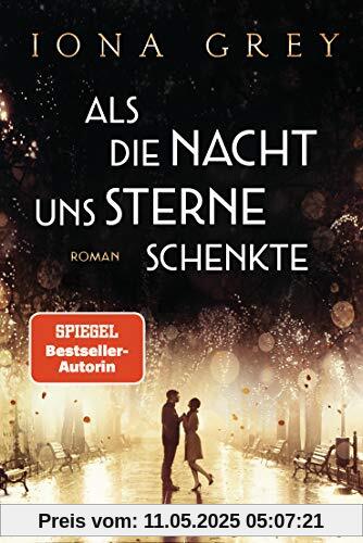 Als die Nacht uns Sterne schenkte: Roman