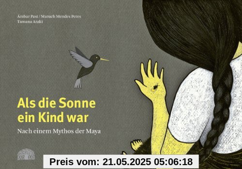 Als die Sonne ein Kind war: Nach einem Mythos der Maya