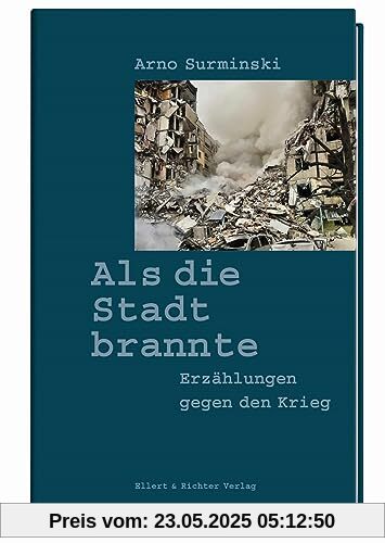 Als die Stadt brannte: Erzählungen gegen den Krieg