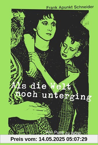 Als die Welt noch unterging: Von Punk zu NDW