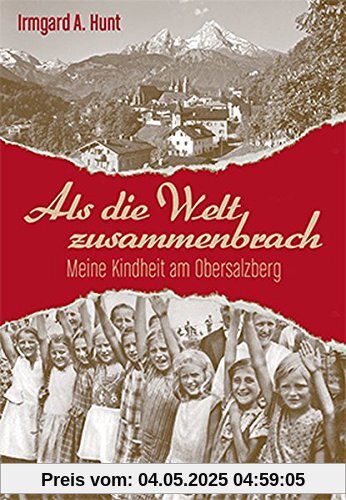 Als die Welt zusammenbrach: Meine Kindheit am Obersalzberg