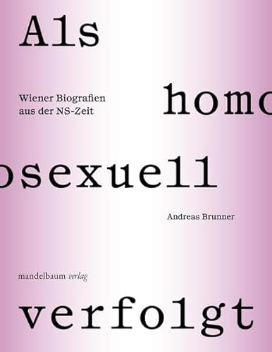 Als homosexuell verfolgt: Wiener Biografien aus der NS-Zeit von Mandelbaum Verlag eG