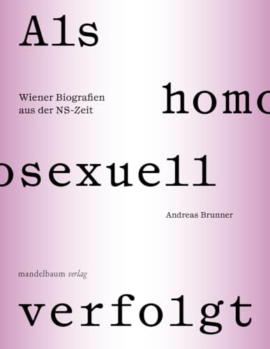 Als homosexuell verfolgt: Wiener Biografien aus der NS-Zeit von Mandelbaum Verlag eG