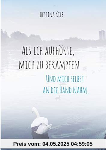 Als ich aufhörte, mich zu bekämpfen: Und mich selbst an die Hand nahm. Als ich aufhörte, mich zu bekämpfen: Und mich selbst an die Hand nahm.