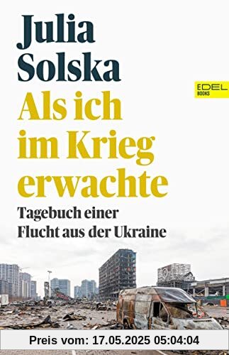 Als ich im Krieg erwachte: Tagebuch einer Flucht aus der Ukraine