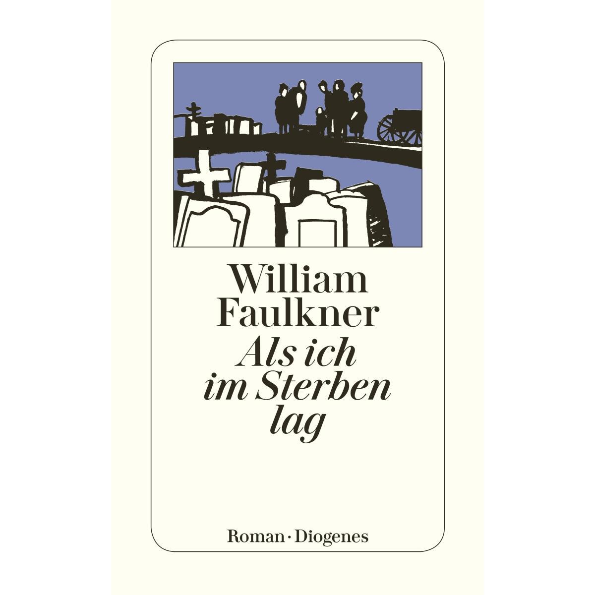 Als ich im Sterben lag von Diogenes Verlag AG