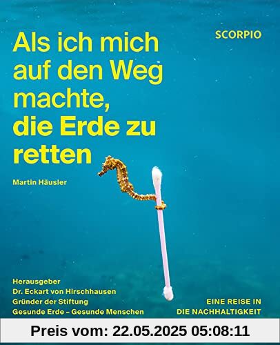Als ich mich auf den Weg machte, die Erde zu retten: Eine Reise in die Nachhaltigkeit Als ich mich auf den Weg machte, die Erde zu retten: Eine Reise in die Nachhaltigkeit