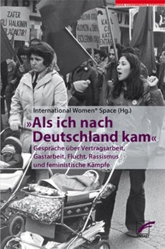 Als ich nach Deutschland kam: Gespräche über Vertragsarbeit, Gastarbeit, Flucht, Rassismus und feministische Kämpfe (Schriften der Rosa-Luxemburg-Stiftung) von Unrast Verlag