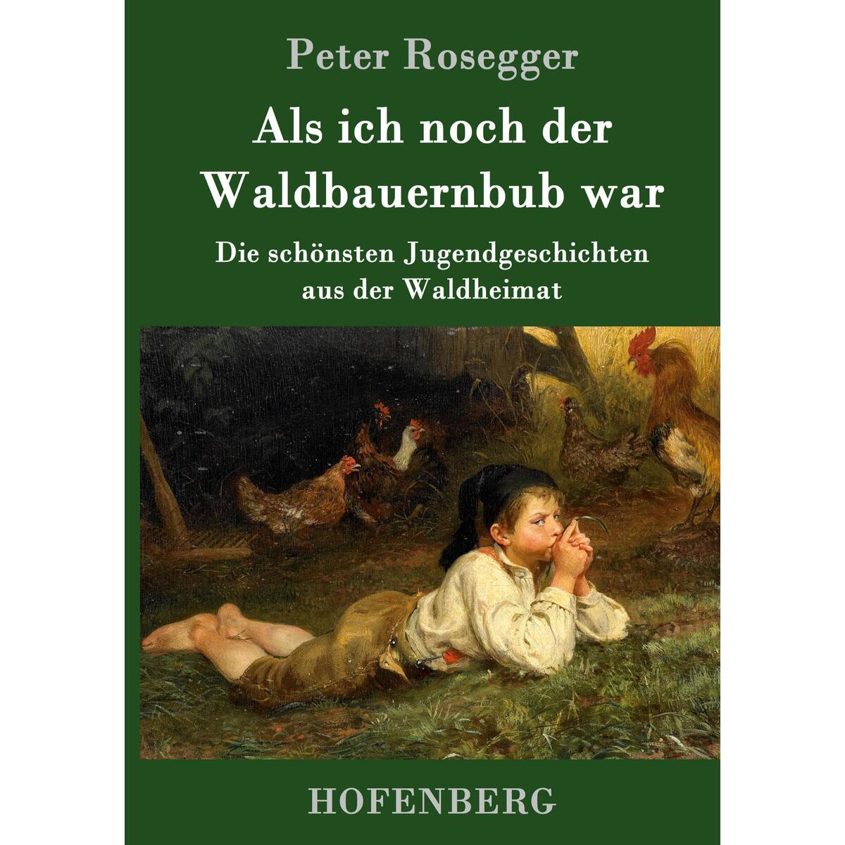 Als ich noch der Waldbauernbub war Als ich noch der Waldbauernbub war von Hofenberg