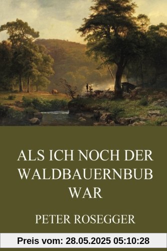 Als ich noch der Waldbauernbub war