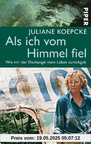 Als ich vom Himmel fiel: Wie mir der Dschungel mein Leben zurückgab