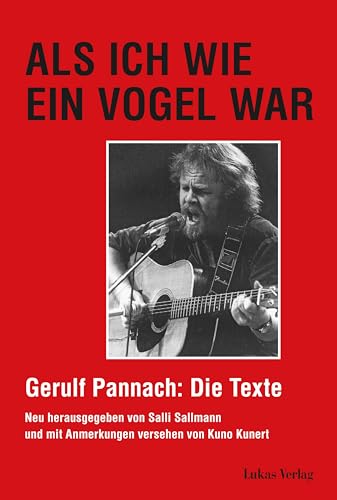 Als ich wie ein Vogel war: Gerulf Pannach: Die Texte. Mit Anmerkungen und Anekdoten von Kuno Kunert Als ich wie ein Vogel war: Gerulf Pannach: Die Texte. Mit Anmerkungen und Anekdoten von Kuno Kunert