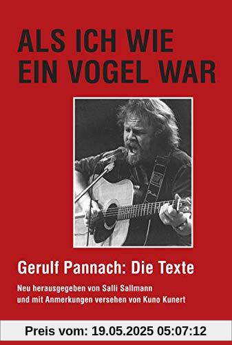 Als ich wie ein Vogel war: Gerulf Pannach: Die Texte. Mit Anmerkungen und Anekdoten von Kuno Kunert Als ich wie ein Vogel war: Gerulf Pannach: Die Texte. Mit Anmerkungen und Anekdoten von Kuno Kunert