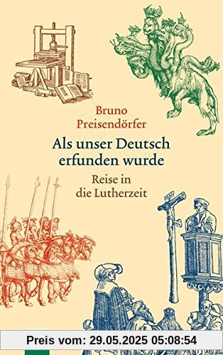 Als unser Deutsch erfunden wurde: Reise in die Lutherzeit