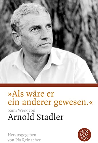 »Als wäre er ein anderer gewesen«: Zum Werk von Arnold Stadler