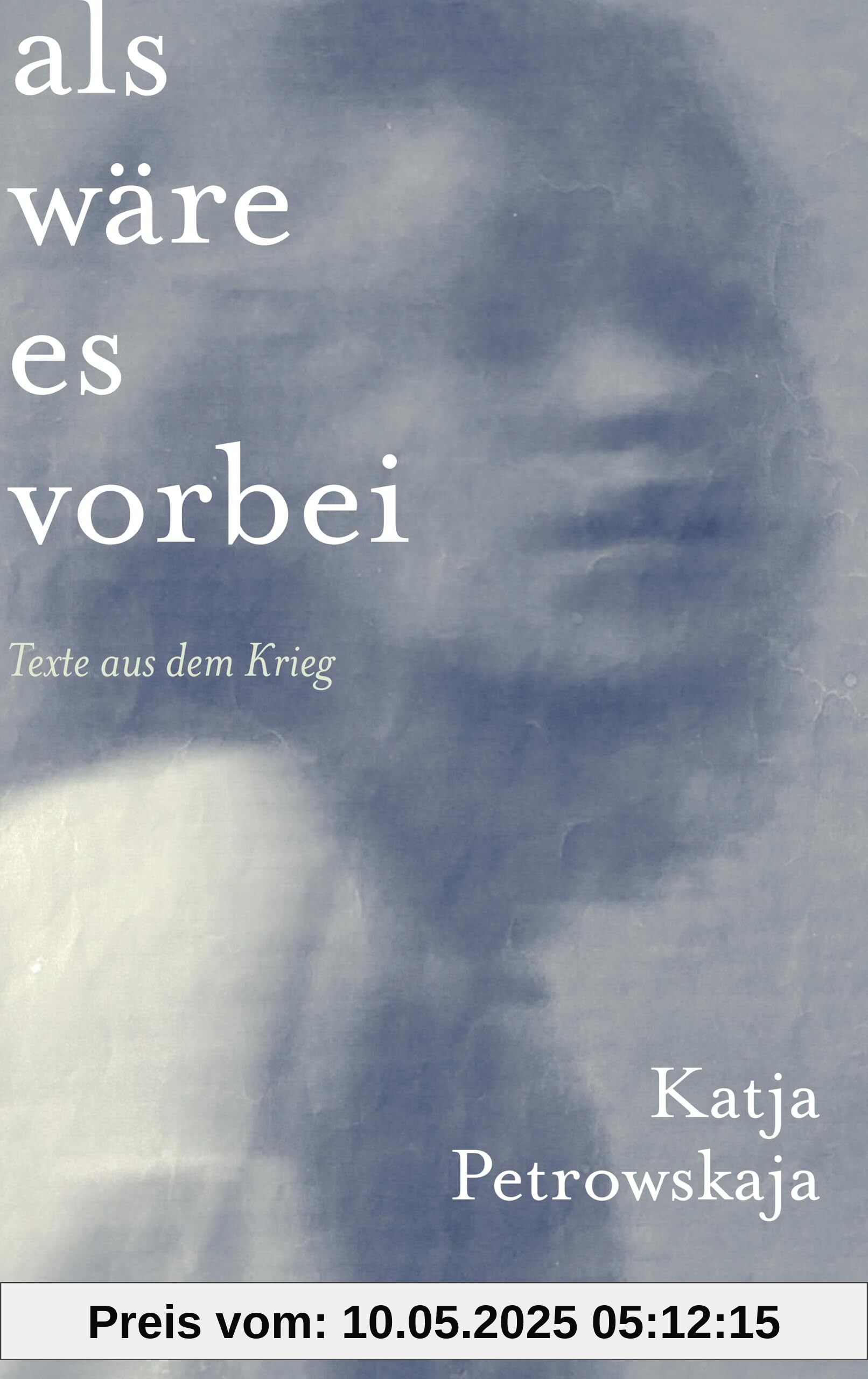 Als wäre es vorbei: Texte aus dem Krieg | Mit vielen Abbildungen Als wäre es vorbei: Texte aus dem Krieg | Mit vielen Abbildungen