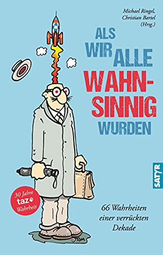 Als wir alle wahnsinnig wurden: 66 Wahrheiten einer verrückten Dekade