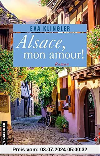 Alsace, mon amour!: Roman (Romane im GMEINER-Verlag)