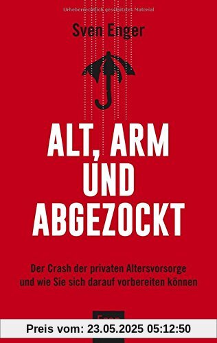 Alt, arm und abgezockt: Der Crash der privaten Altersvorsorge und wie Sie sich darauf vorbereiten können